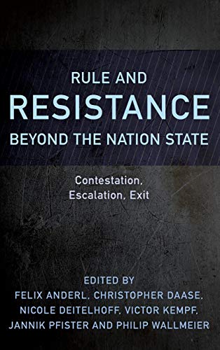 Rule and Resistance Beyond the Nation State: Contestation, Escalation, Exit (Resistance Studies: Critical Engagements With Power and Social Change)