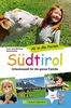 Südtirol Familienreiseführer: Urlaubsspaß für die ganze Familie. Wandern, Freizeitattraktionen, Ausflüge, mit Kindern für den gelungenen Familienurlaub - ab in die Ferien Südtirol