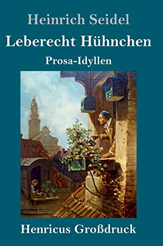 Leberecht Hühnchen (Großdruck): Prosa-Idyllen