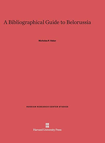 A Bibliographical Guide to Belorussia (Russian Research Center Studies, Band 22)