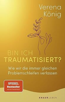 Bin ich traumatisiert?: Wie wir die immer gleichen Problemschleifen verlassen | Das Trauma-Buch für Einsteiger | Der SPIEGEL-Bestseller jetzt im Taschenbuch