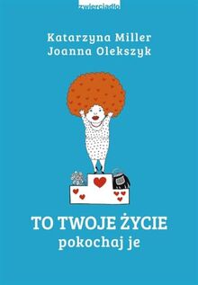 To Twoje życie: Pokochaj je