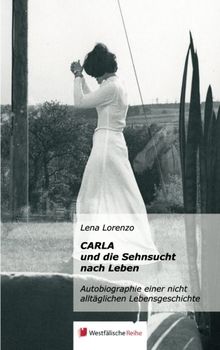 Carla und die Sehnsucht nach Leben: Autobiographie einer nicht alltäglichen Lebensgeschichte von Lorenzo, Lena | Buch | Zustand sehr gut