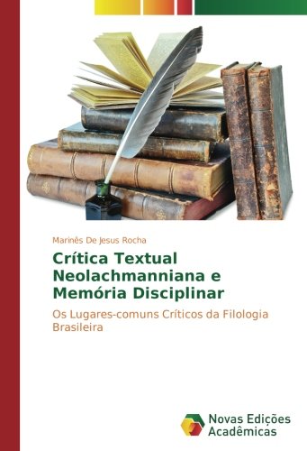 Crítica Textual Neolachmanniana e Memória Disciplinar: Os Lugares-comuns Críticos da Filologia Brasileira