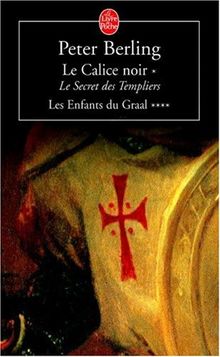 Les enfants du Graal. Vol. 4. Le calice noir 1 : le secret des templiers