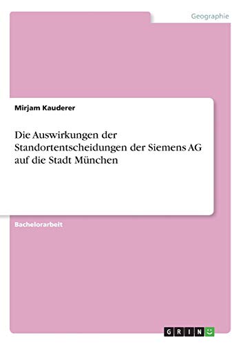 Die Auswirkungen der Standortentscheidungen der Siemens AG auf die Stadt München