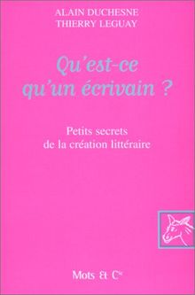 Qu'est-ce qu'un écrivain ? : petits secrets de la création littéraire