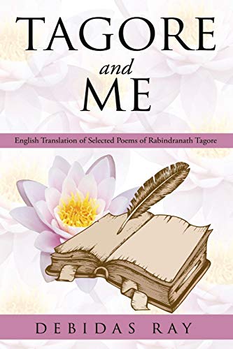 Tagore And Me: English Translation of Selected Poems of Radindranath Tagore