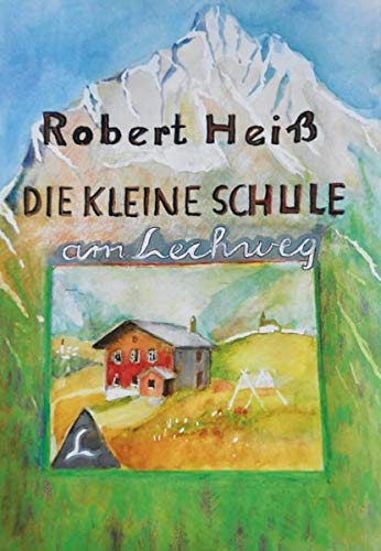 Heiß, Robert: Die kleine Schule am Lechweg