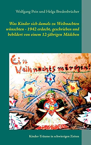 Was Kinder sich damals zu Weihnachten wünschten - 1942 erdacht, geschrieben und bebildert von einem 12-jährigen Mädchen: Kinder-Träume in schwierigen Zeiten