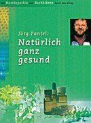 Natürlich ganz gesund. Mit Homöopathie und Bachblüten durch den Alltag