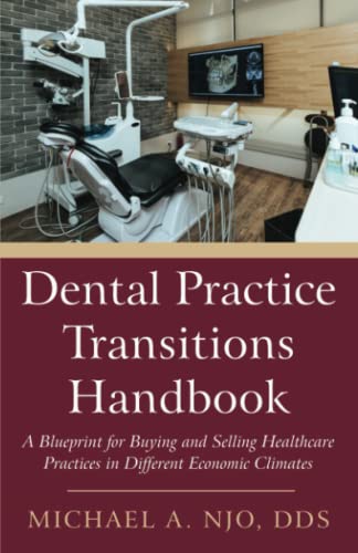 Dental Practice Transitions Handbook: A Blueprint for Buying and Selling Healthcare Practices in Different Economic Climates