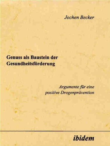 Genuß als Baustein der Gesundheitsförderung: Argumente für eine positive Drogenprävention