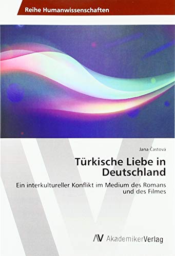 Türkische Liebe in Deutschland: Ein interkultureller Konflikt im Medium des Romans und des Filmes