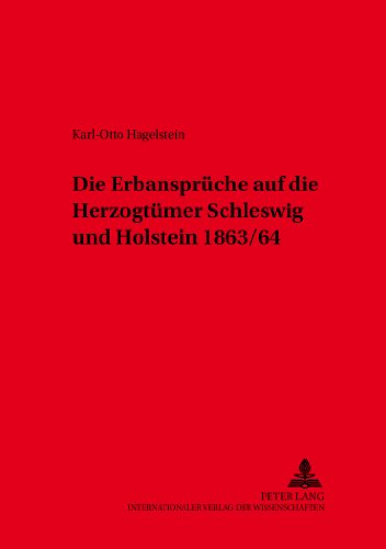 Die Erbansprüche auf die Herzogtümer Schleswig und Holstein 1863/64 (Kieler Werkstücke)