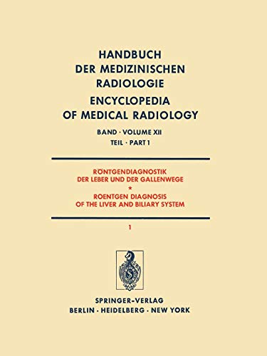 Röntgendiagnostik der Leber und der Gallenwege Teil 1 / Roentgen Diagnosis of the Liver and Biliary System Part 1 (Handbuch der medizinischen . . . ... Encyclopedia of Medical Radiology, 12 / 1)