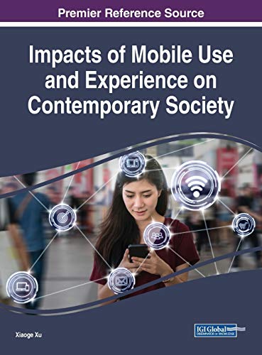 Impacts of Mobile Use and Experience on Contemporary Society (Advances in Human and Social Aspects of Technology)
