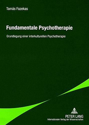 Fundamentale Psychotherapie: Grundlegung einer interkulturellen Psychotherapie