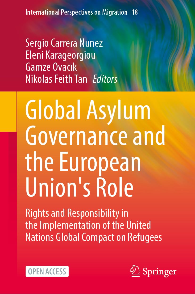 Global Asylum Governance and the European Union's Role: Rights and Responsibility in the Implementation of the United Nations Global Compact on ... Perspectives on Migration, 18, Band 18)