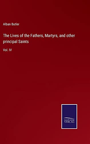 The Lives of the Fathers, Martyrs, and other principal Saints: Vol. IV
