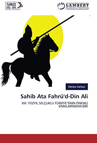 Sahib Ata Fahrü'd-Din Ali: XIII. YÜZYIL SELÇUKLU TÜRKİYE’SİNİN ÖNEMLİ SİMALARINDAN BİRİ: XIII. YÜZYIL SELÇUKLU TÜRKIYE'SININ ÖNEMLI SIMALARINDAN BIRI