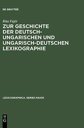 Zur Geschichte der deutsch-ungarischen und ungarisch-deutschen Lexikographie: Von der Jahrhundertwende bis zum Ende des Zweiten Weltkrieges (Lexicographica. Series Maior, 60, Band 60)