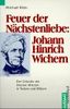 Feuer der Nächstenliebe. Johann Heinrich Wichern. Die Gründer der Inneren Mission in Texten und Bildern