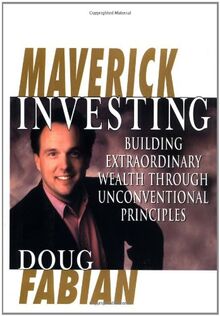 Maverick Investing With Doug Fabian: Mission Possible: Control Your Future, Seize Opportunities, and Invest in Your Dreams: Building Extraordinary Wealth Through Unconventional Ideas