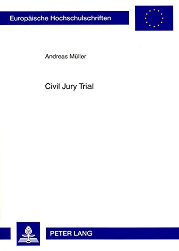 Civil Jury Trial: Die Beteiligung von Laien in der amerikanischen und deutschen zivilen Gerichtsbarkeit (Europäische Hochschulschriften / European ... / Publications Universitaires Européennes)