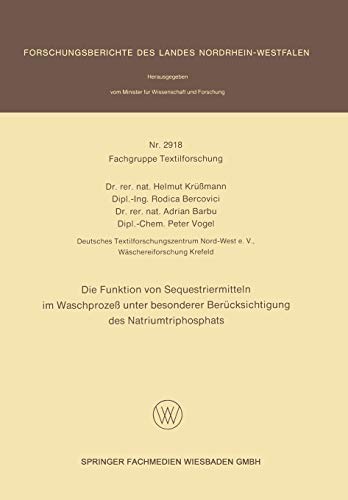 Die Funktion von Sequestriermitteln im Waschprozeß unter besonderer Berücksichtigung des Natriumtriphosphats (Forschungsberichte des Landes Nordrhein-Westfalen, 2918, Band 2918)