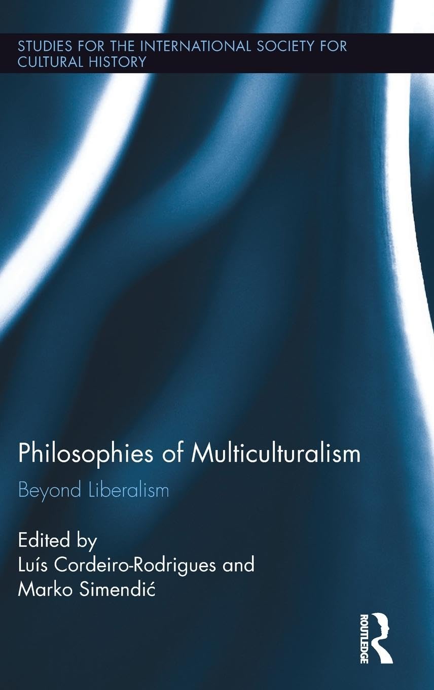 Philosophies of Multiculturalism: Beyond Liberalism (Studies for the International Society for Cultural History, Band 9)