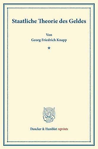 Staatliche Theorie des Geldes. (Duncker & Humblot reprints)