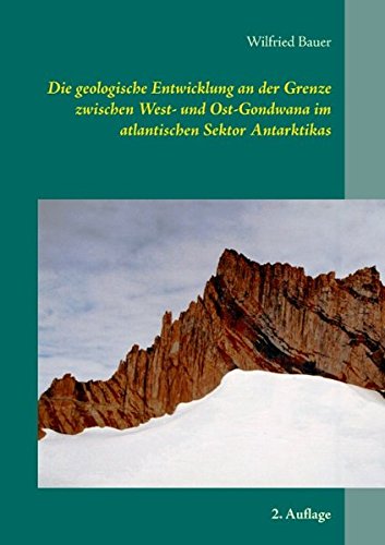 Die geologische Entwicklung an der Grenze zwischen West- und Ost-Gondwana im atlantischen Sektor Antarktikas: 2. Auflage