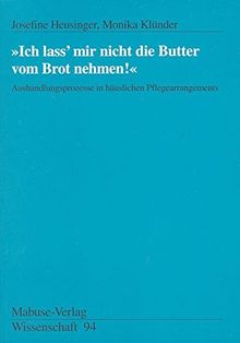 "Ich lass' mir nicht die Butter vom Brot nehmen!" Aushandlungsprozesse in häuslichen Pflegearrangements