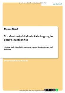 Mandanten-Zufriedenheitsbefragung in einer Steuerkanzlei: Hintergründe, Durchführung, Auswertung, Konsequenzen und Resümee