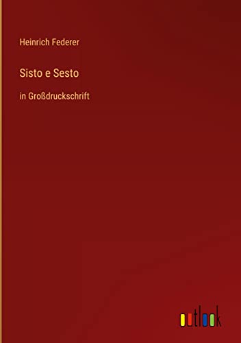 Sisto e Sesto: in Großdruckschrift