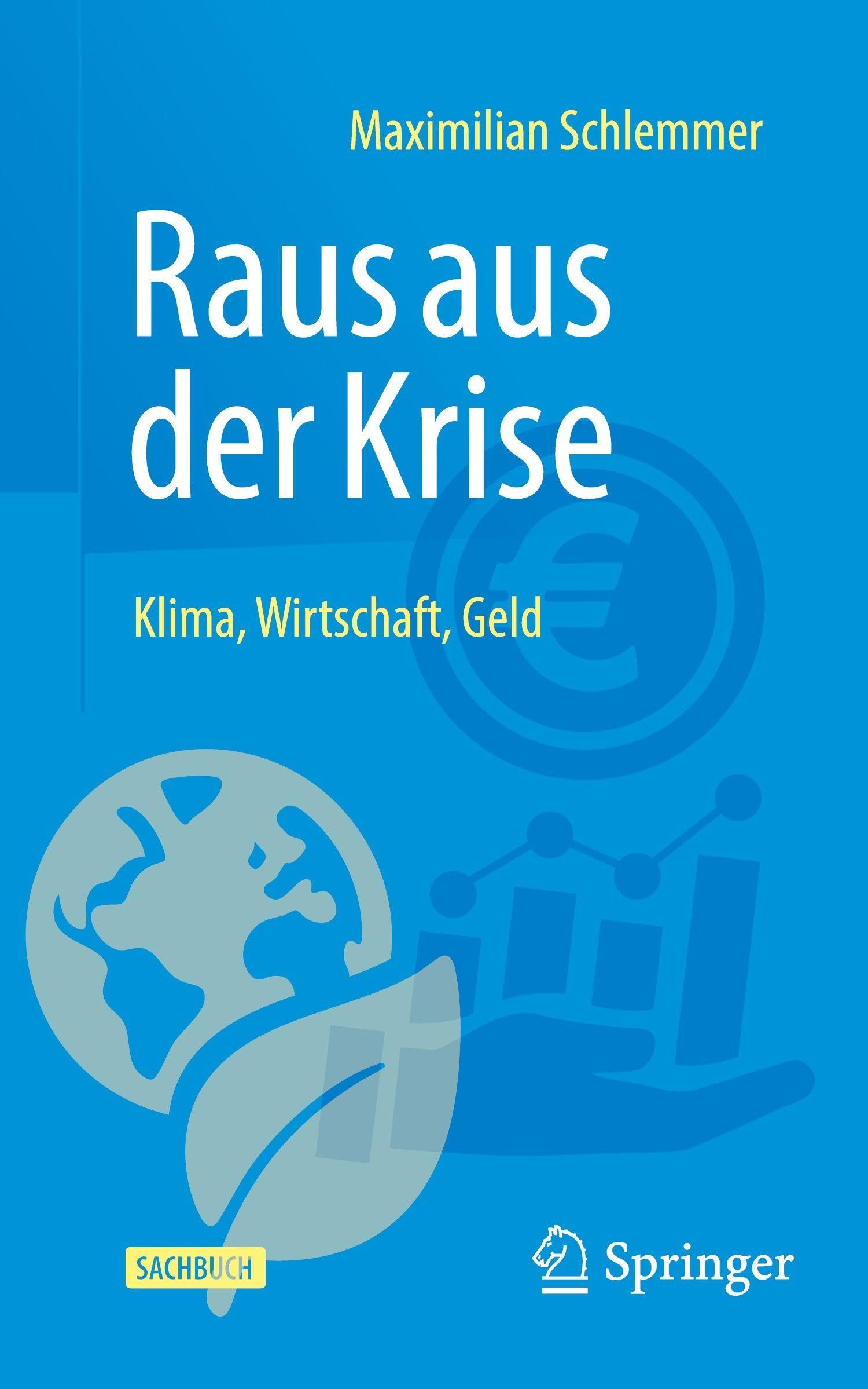 Raus aus der Krise - Klima, Wirtschaft, Geld: Aufruf an Deutschland und Europa