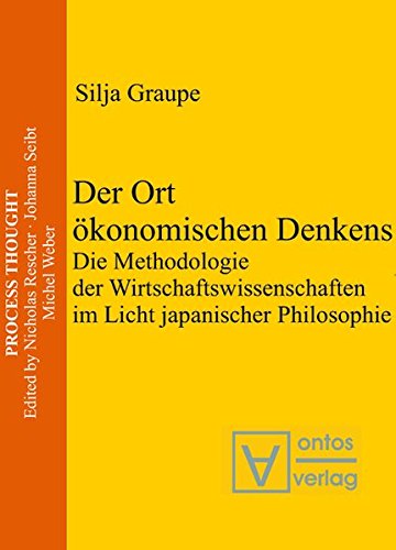 Der Ort ökonomischen Denkens: Die Methodologie der Wirtschaftswissenschaften im Licht japanischer Philosophie (Process Thought, Band 3)