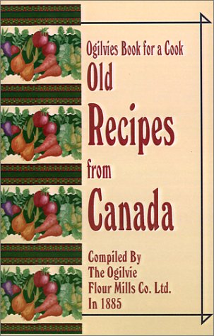 Ogilvies Book for a Cook: Old Recipes from Canada