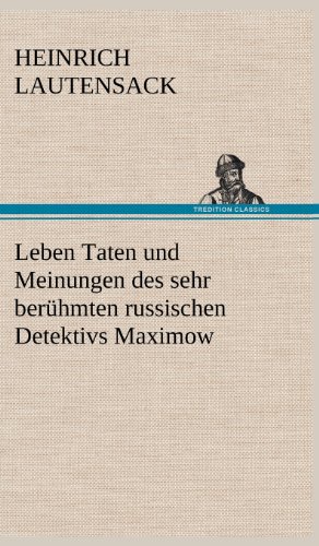 Leben Taten und Meinungen des sehr berühmten russischen Detektivs Maximow