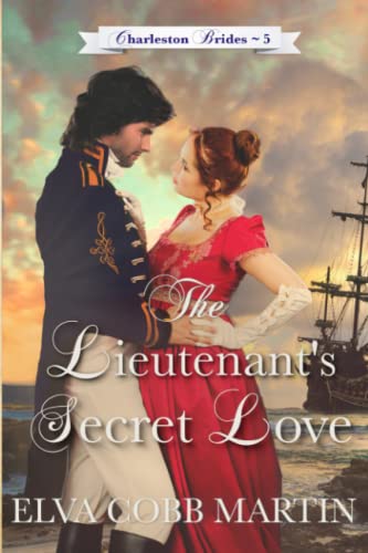 The Lieutenant's Secret Love (Charleston Brides, Band 5)
