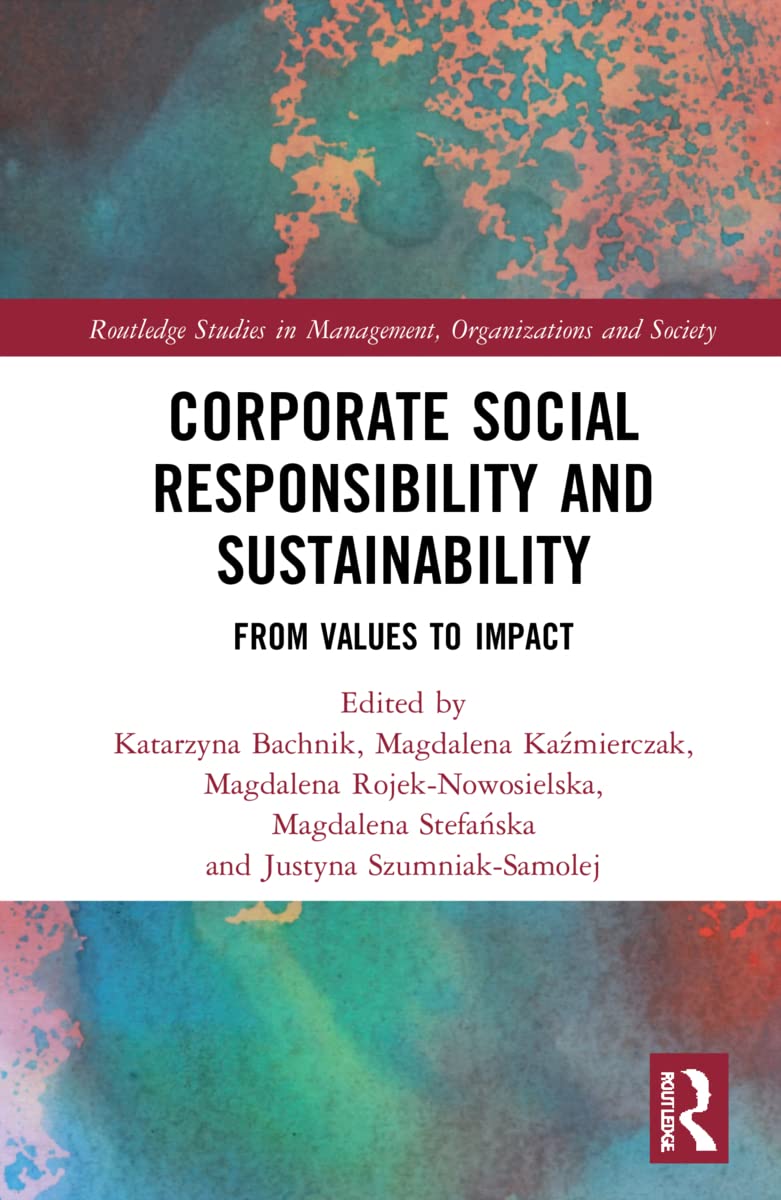 Corporate Social Responsibility and Sustainability: From Values to Impact (Routledge Studies in Management, Organizations and Society)
