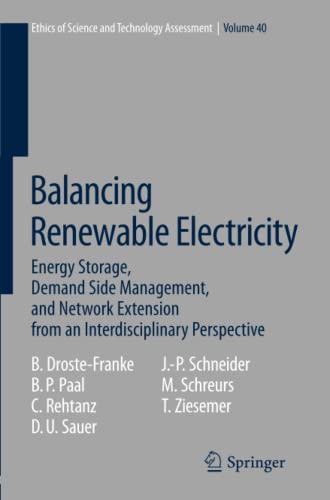 Balancing Renewable Electricity: Energy Storage, Demand Side Management, and Network Extension from an Interdisciplinary Perspective (Ethics of Science and Technology Assessment, Band 40)
