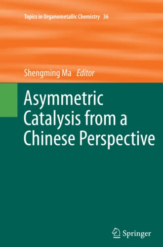 Asymmetric Catalysis from a Chinese Perspective (Topics in Organometallic Chemistry, Band 36)
