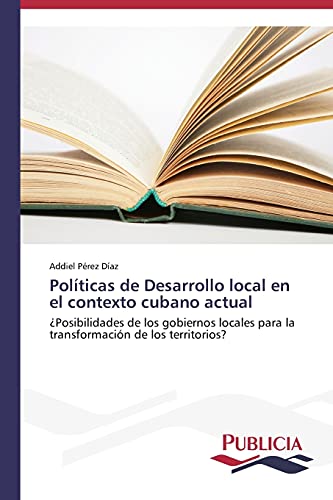 Políticas de Desarrollo local en el contexto cubano actual: ¿Posibilidades de los gobiernos locales para la transformación de los territorios?