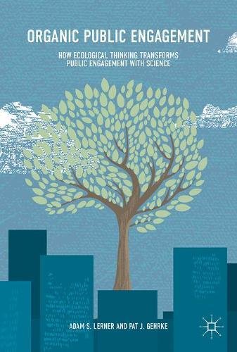 Organic Public Engagement: How Ecological Thinking Transforms Public Engagement with Science
