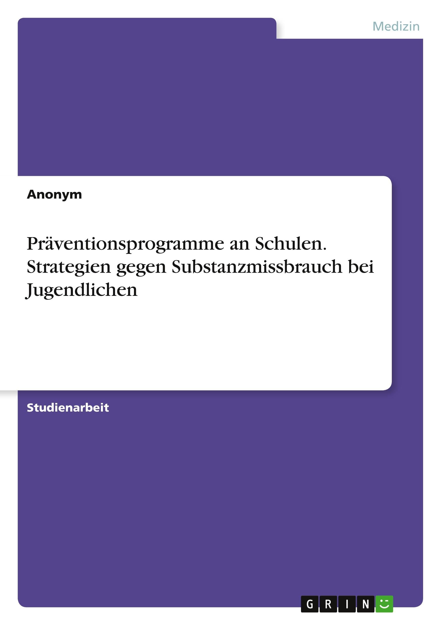 Präventionsprogramme an Schulen. Strategien gegen Substanzmissbrauch bei Jugendlichen