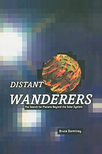 Bruce Dorminey Distant Wanderers, The Search For Planets Beyond The Solar System
