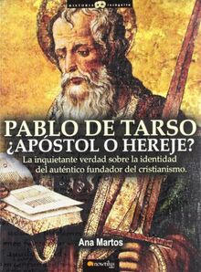 Pablo de Tarso, ¿apóstol o hereje? : la inquietante verdad sobre la identidad del auténtico fundador del cristianismo (Historia Incógnita, Band 12)