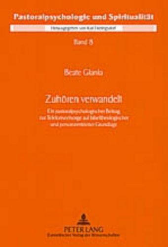 Zuhören verwandelt: Ein pastoralpsychologischer Beitrag zur Telefonseelsorge auf bibeltheologischer und personzentrierter Grundlage (Pastoralpsychologie und Spiritualität)